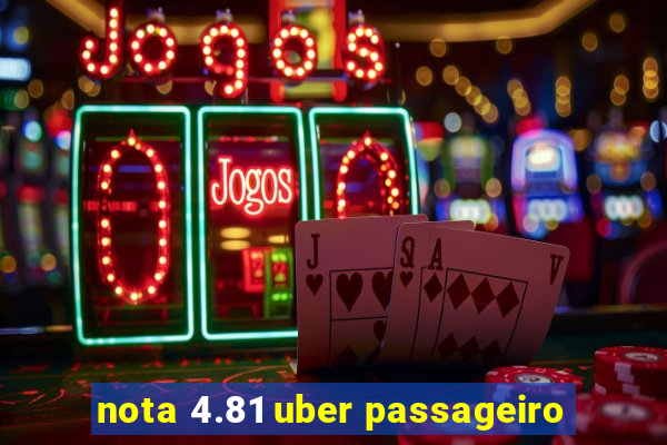 nota 4.81 uber passageiro